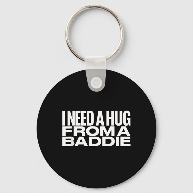 I Need A Hug from a Baddie Meme Key Ring (Front)