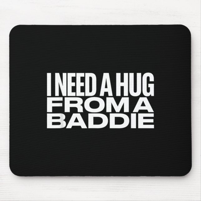 I Need A Hug from a Baddie Meme Mouse Pad (Front)