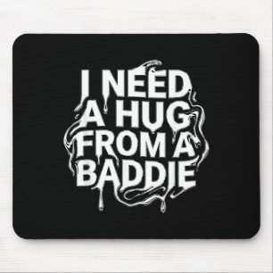 I Need A Hug from a Baddie Mouse Pad