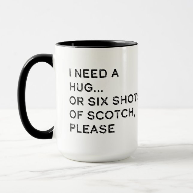 I Need a Hug or Six Shots of Scotch  Mug (Left)