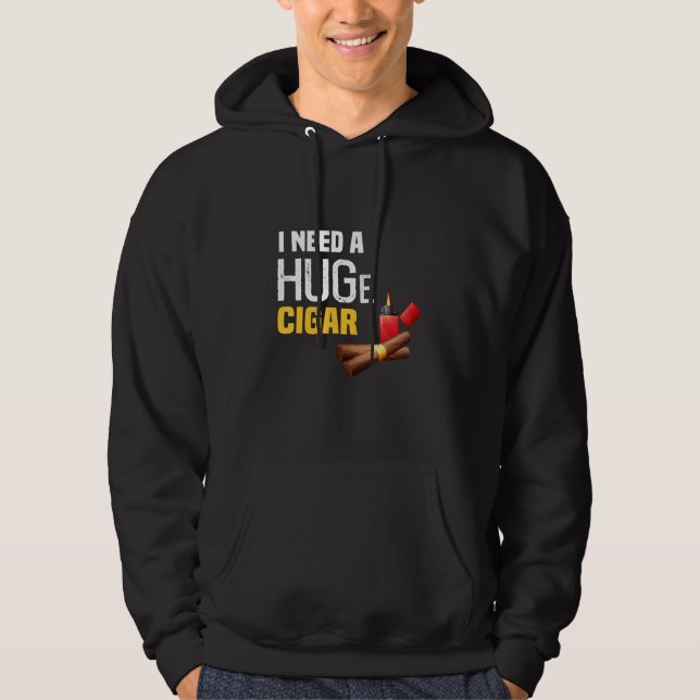 I need a huge cigar hoodie (Front)