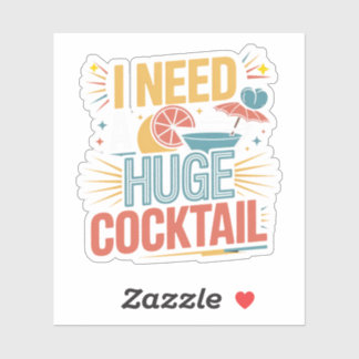 I Need A Huge Cocktail