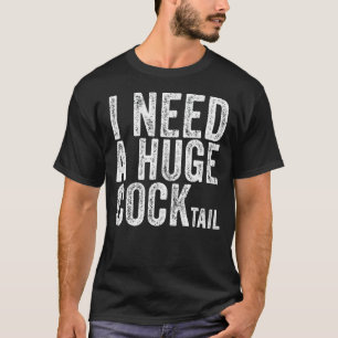 I Need A Huge Cocktail Adult Humour Drinking Vint T-Shirt