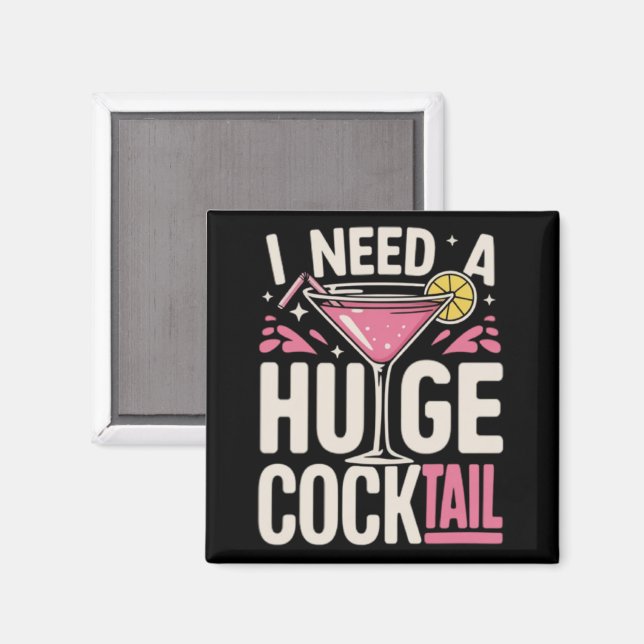 I Need a Huge Cocktail Adult Joke Funny Drinking  Magnet (Front/Back)