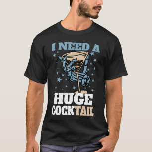 I Need a Huge COCKtail Adult Joke Funny Drinking  T-Shirt