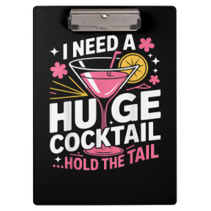 I Need A Huge Cocktail Funny Clipboard