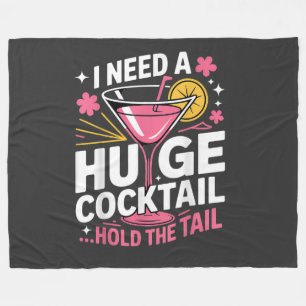 I Need A Huge Cocktail Funny Fleece Blanket