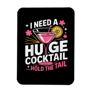 I Need A Huge Cocktail Funny Magnet
