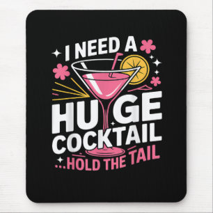 I Need A Huge Cocktail Funny Mouse Pad