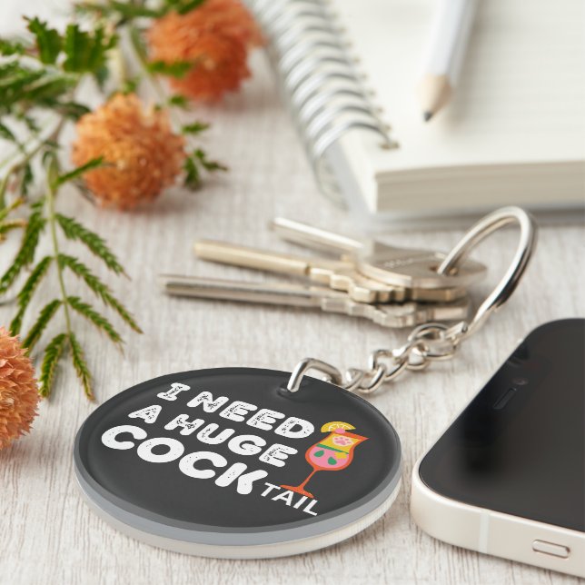 I Need a Huge COCKtail Funny Quote  Key Ring (Front Right)