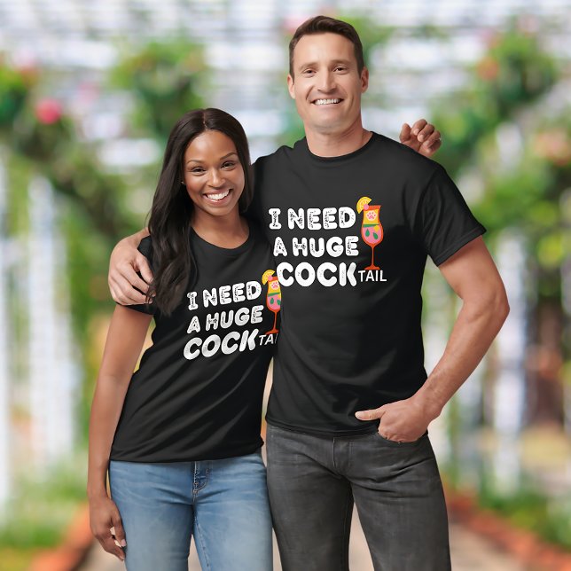 I Need a Huge COCKtail Funny T-Shirt  (Creator Uploaded)