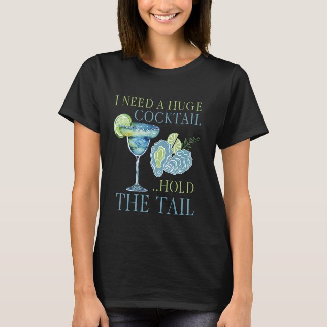 I Need a Huge COCKtail Hold the Tail Funny Drinkin T-Shirt (Front)