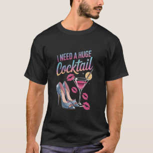 I Need a Huge COCKtail Shoes Funny Drinking Quote T-Shirt