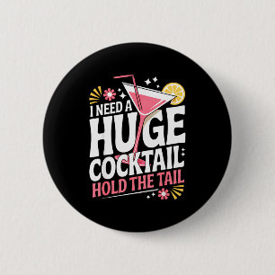 I Need A Huge Coctail Funny Adult Humor Funny Drin 6 Cm Round Badge