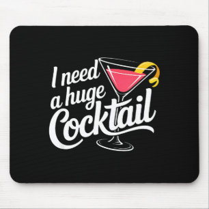 I Need A Huge Coctail Funny Adult Humor Funny Drin Mouse Pad