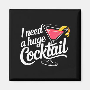 I Need A Huge Coctail Funny Adult Humour Funny Dri Magnet