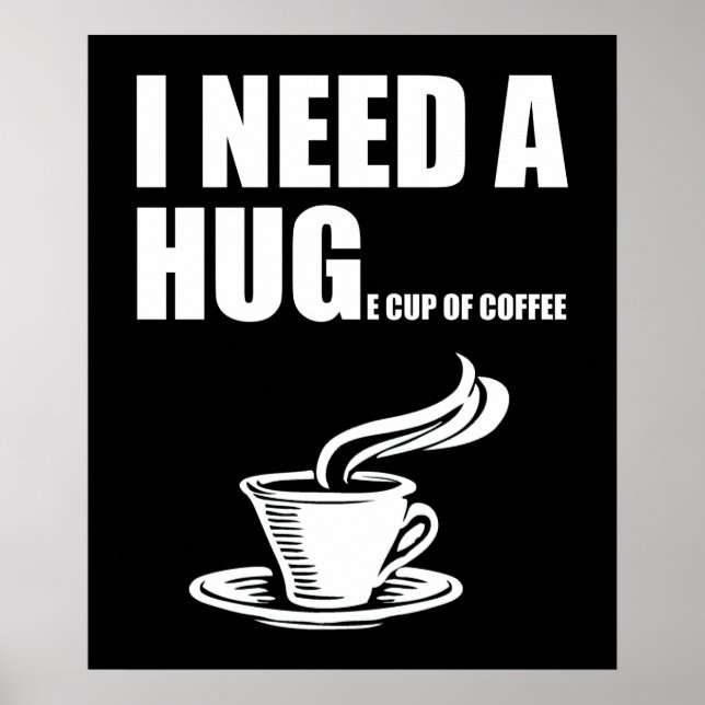 I Need A Huge Cup Of Coffee Poster (Front)