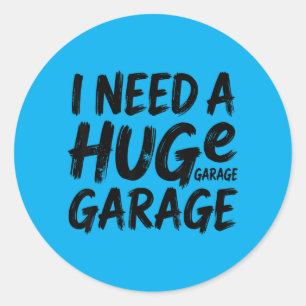 I Need A Huge Garage Funny Car Mechanic Classic Round Sticker