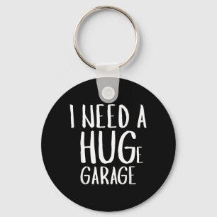 I Need A Huge Garage Funny Car Mechanic Key Ring