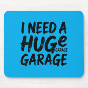 I Need A Huge Garage Funny Car Mechanic Mouse Pad