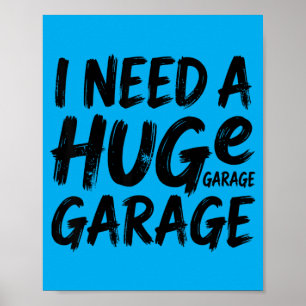 I Need A Huge Garage Funny Car Mechanic Poster