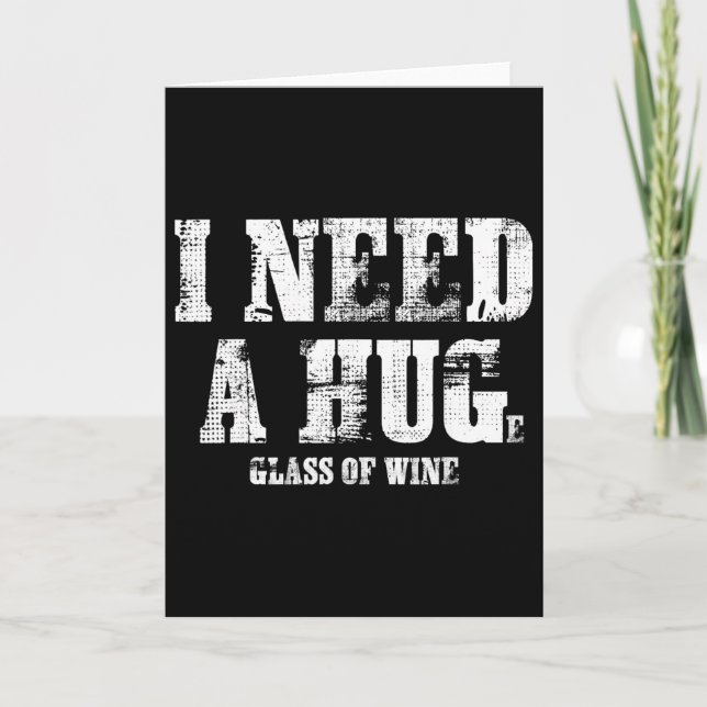 I Need A Huge Gl Of Wine Drinking  Card (Front)