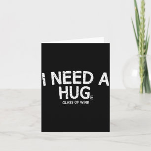 I Need A Huge Gl Of Wine Funny Wine Humor Tee Card