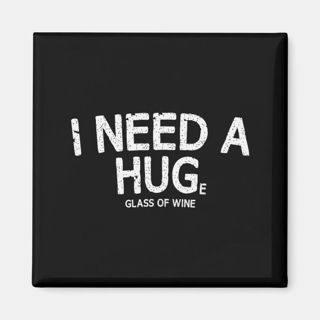 I Need A Huge Gl Of Wine Funny Wine Humor Tee  Magnet (Front)