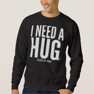 I Need A Huge Glass Of Sake Sarcastic Sweatshirt
