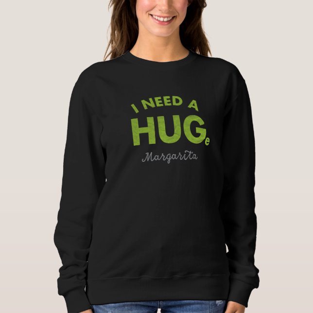 I Need A Huge Margarita Cinco De Mayo Sweatshirt (Front)