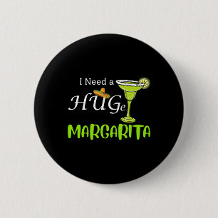 I Need A Huge Margarita Tail Drink Cinco De Mayo W 6 Cm Round Badge