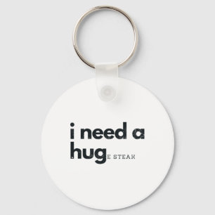 I Need A Huge Steak Meat Fast Food And Bbq Key Ring