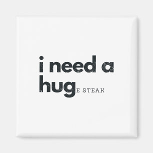 I Need A Huge Steak Meat Fast Food And Bbq Magnet