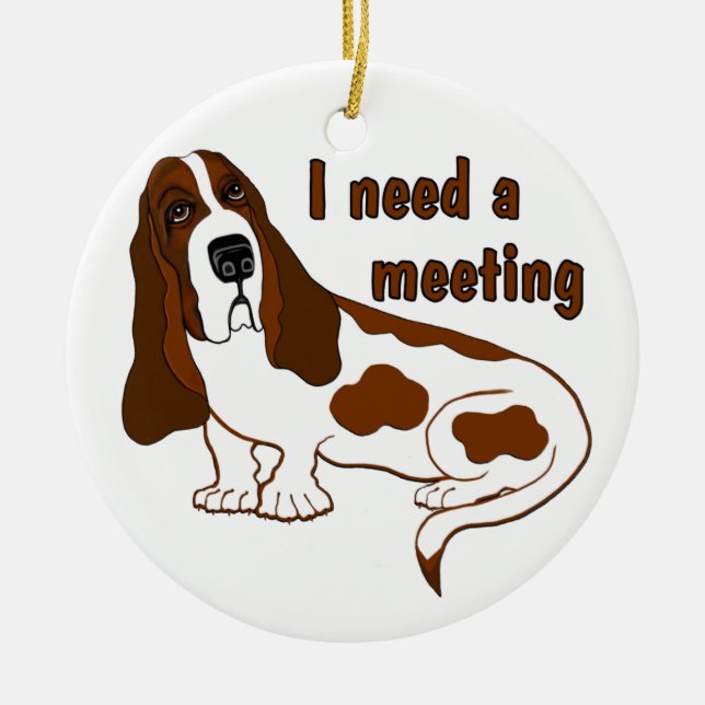 I Need A Meeting Funny Quote And Sad Dog Ceramic Ornament (Front)