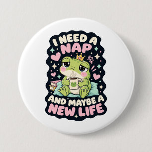 I need a nap and maybe a new life frog humour 7.5 cm round badge