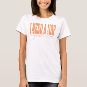 I Need A Nap Signed Mum Retro Funny Typography T-Shirt