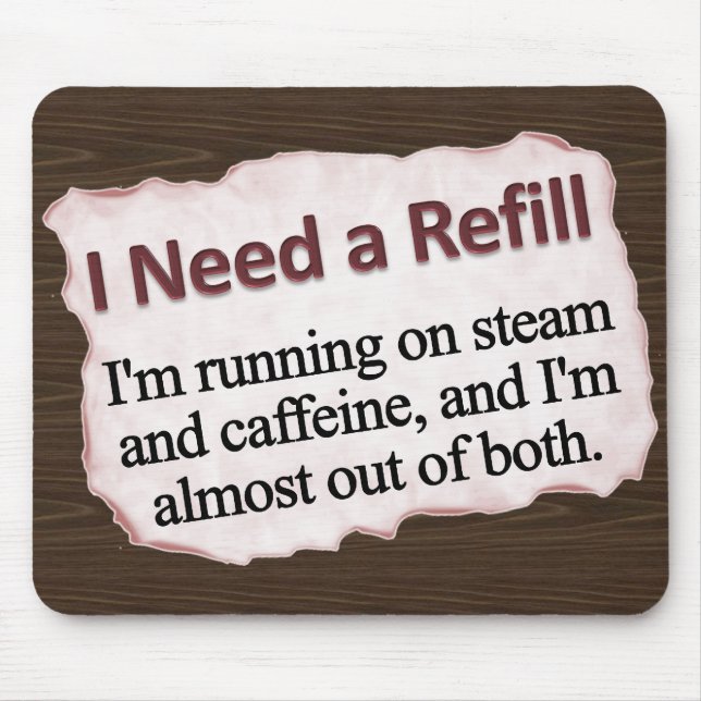 I Need a Refill Mousepad (Front)
