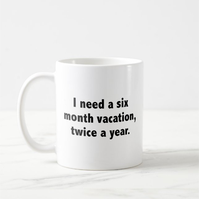 I Need A Six Month Vacation, Twice A Year. Coffee  Coffee Mug (Left)
