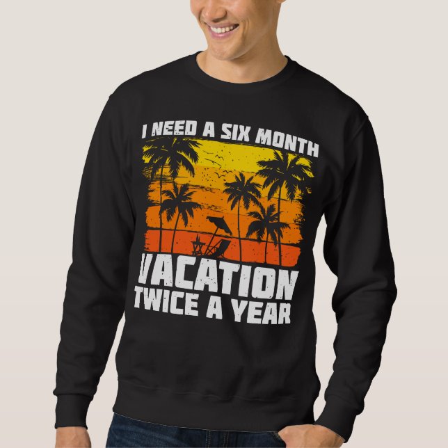 I Need A Six Month Vacation Twice A Year Retro Sweatshirt (Front)