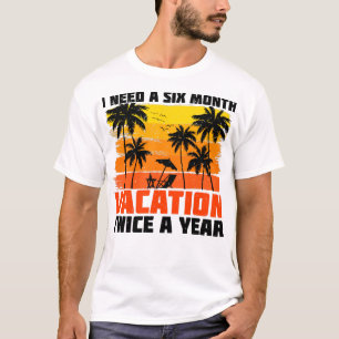 I Need A Six Month Vacation Twice A Year Retro T-Shirt