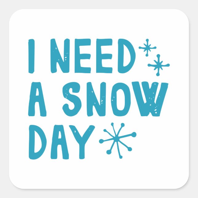 I Need A Snow Day Square Sticker (Front)