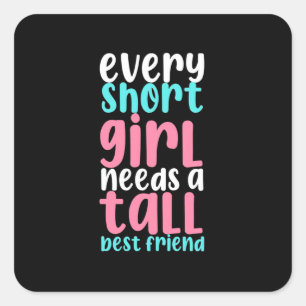 I Need A Tall Best Friend Square Sticker