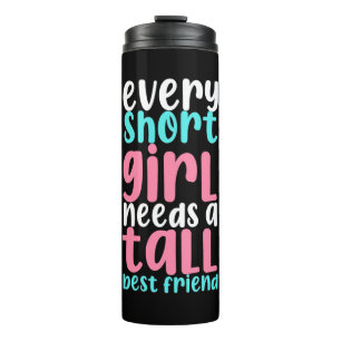 I Need A Tall Best Friend Thermal Tumbler