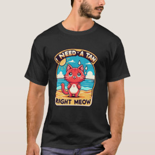 I Need a Tan Right Meow - Cute Red Cat Beach Fun T-Shirt
