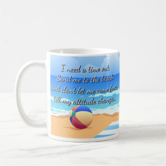 I need a time out. Send me to the beach Coffee Mug