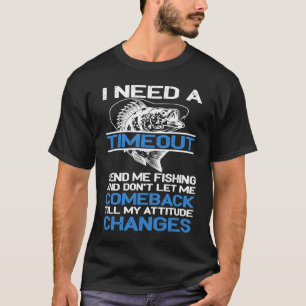 I Need A Timeout Send Me Fishing T-Shirt