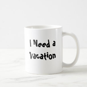 I Need a Vacation Coffee Mug