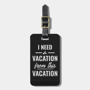 I Need a Vacation from This Vacation Funny Travel Luggage Tag