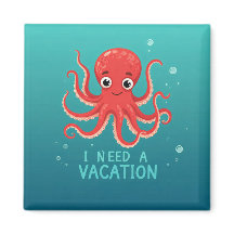 I Need a vacation Magnet