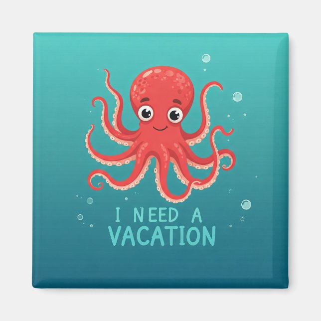 I Need a vacation Magnet (Front)